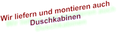 Wir liefern und montieren auch Duschkabinen